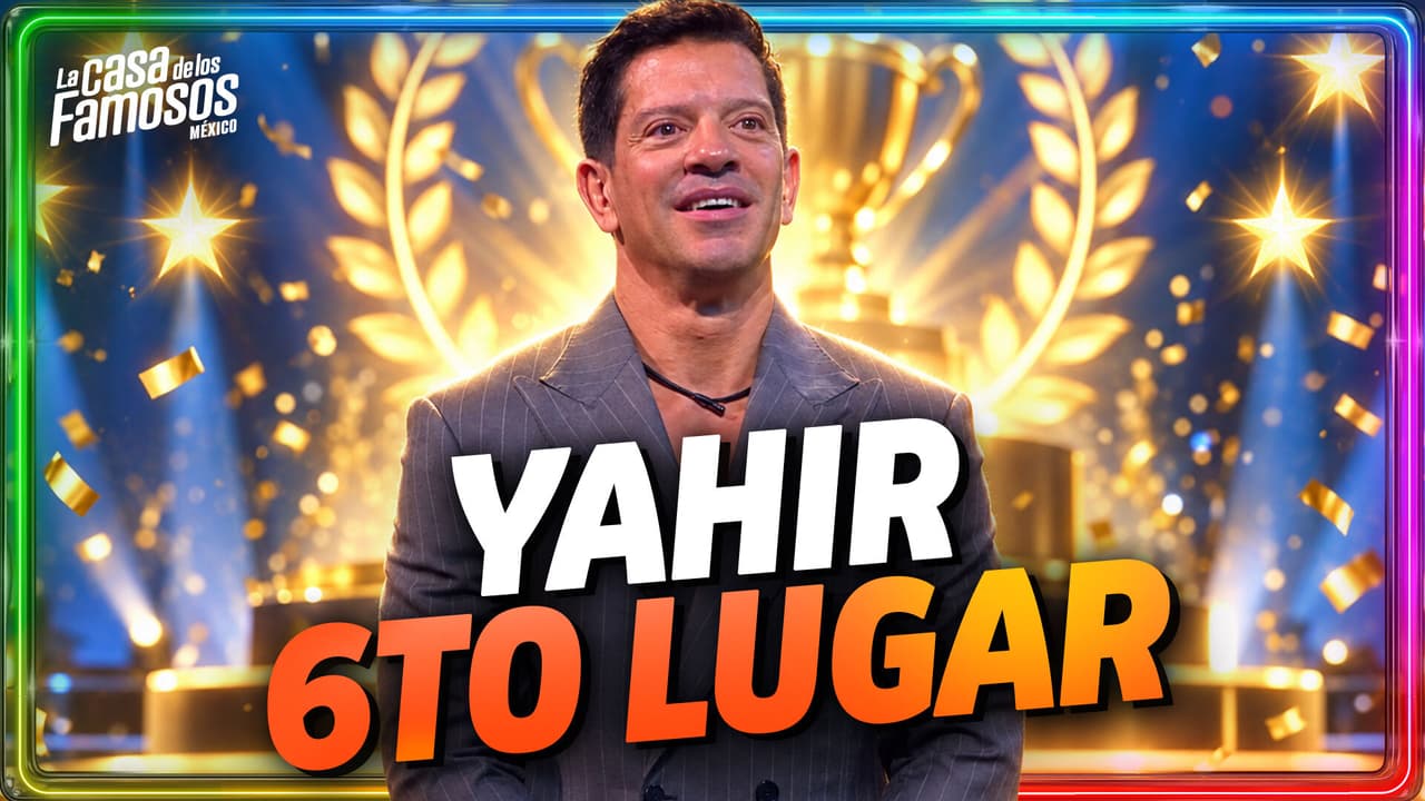 ¡Yahir es el SEXTO LUGAR de La Casa de los Famosos México!