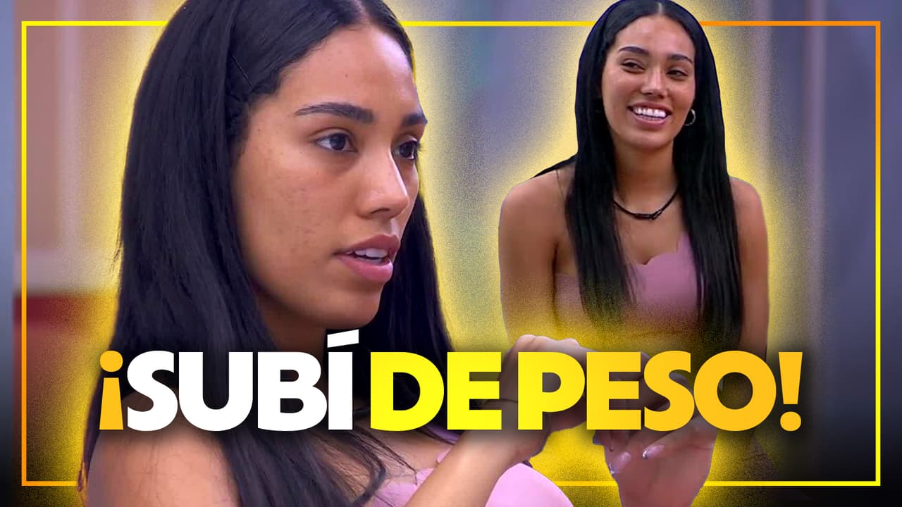 Priscila siente que ha subido de peso por la comida de La Casa