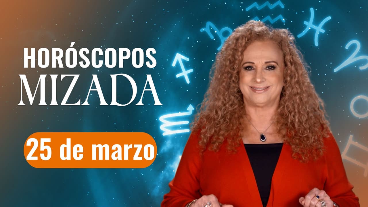 Horóscopos de HOY 25 de marzo 2025 de Mizada Mohamed