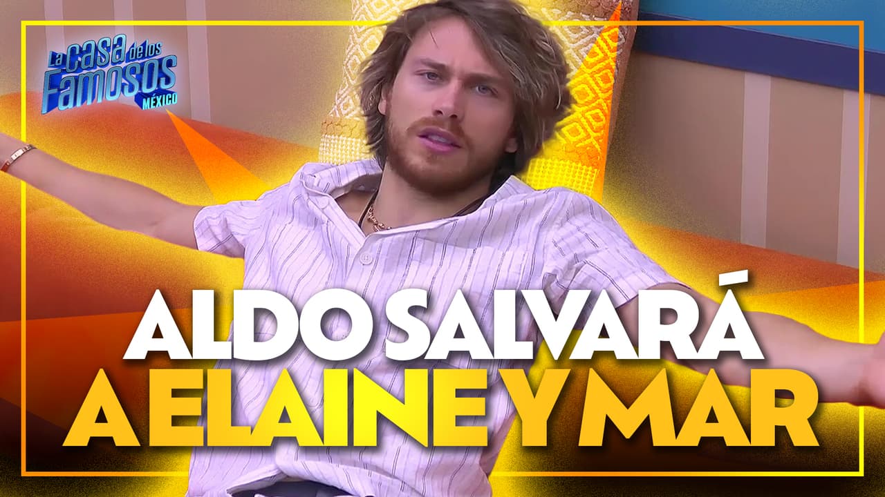 Aldo pide PROTEGER y SALVAR a Elaine y Mar
