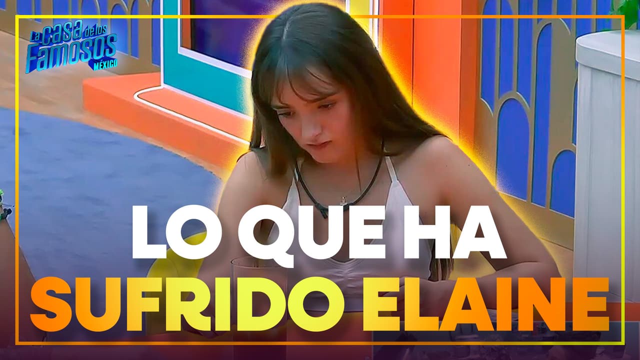 El DIFÍCIL camino que Elaine cruzó para decidir entrar a La Casa de los Famosos México