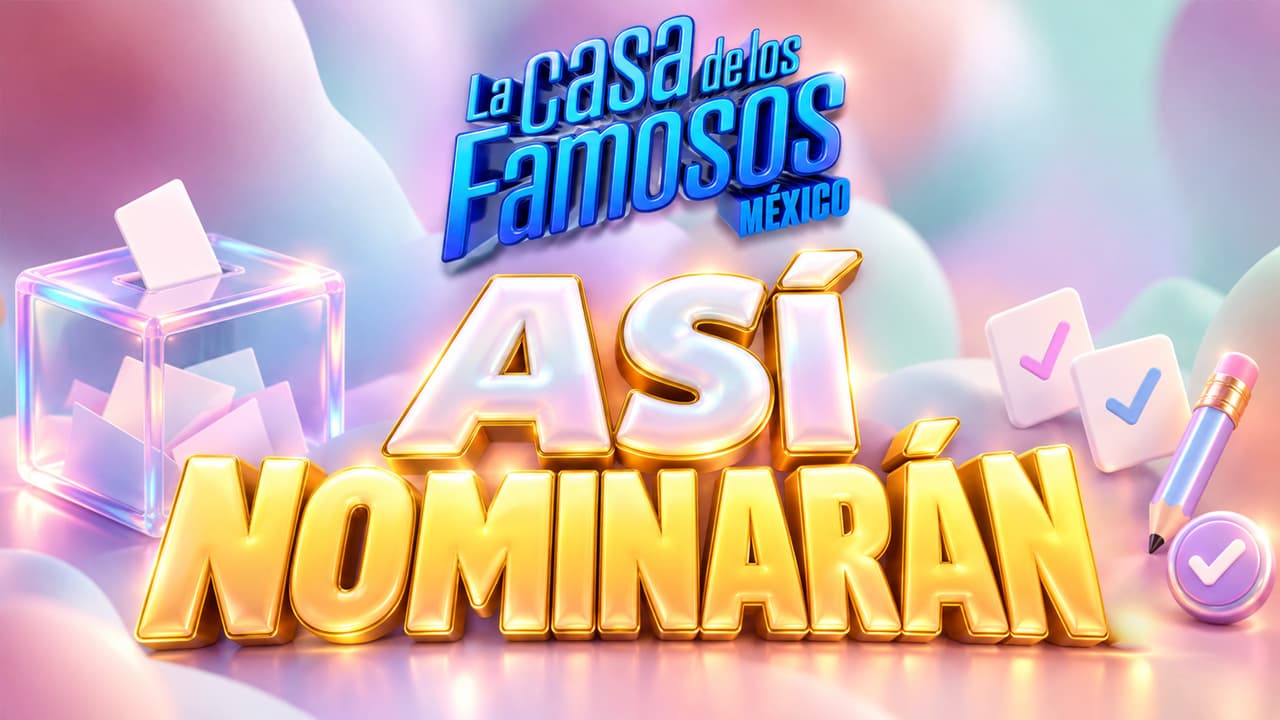 Así será la última nominación de La Casa de los Famosos México 2026