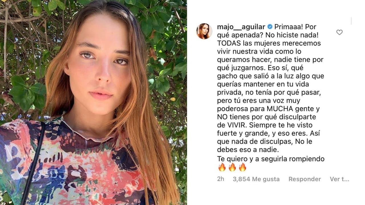 Su prima, 
<b>Majo Aguilar</b>, también comentó la publicación, ahí le escribió unas palabras en las que la describe como una mujer empoderada y le dijo que no tiene que disculparse por "vivir". "Siempre te he visto fuerte, grande, y eso eres".