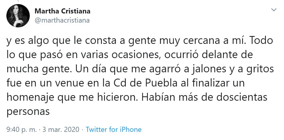 En sus declaraciones refirió: "De mi exesposo no hablé mal y es algo que le consta a gente muy cercana a mí. 
<a href="https://twitter.com/marthacristiana/status/1235040946791702530" target="_blank"><b>Un día que me agarró a jalones</b></a> y a gritos fue en un 'venue' en la ciudad de Puebla, al finalizar un homenaje que me hicieron. Habían más de doscientas personas", escribió en una parte de sus mensajes. Además señaló "Todo lo que pasó en varias ocasiones ocurrió delante de mucha gente".