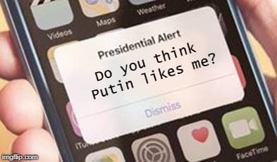 "¿Crees que Putin me quiere?".