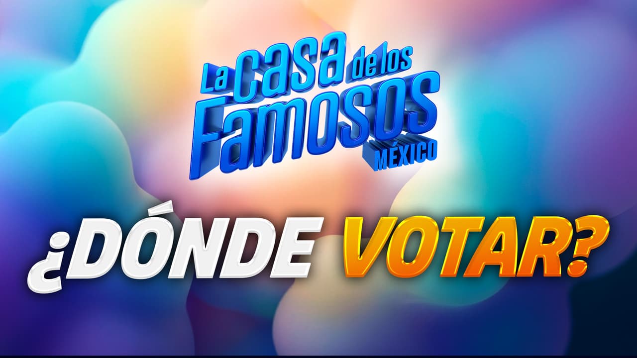 ¿Dónde votar hoy por tu habitante favorito de La Casa de los Famosos México 2026?