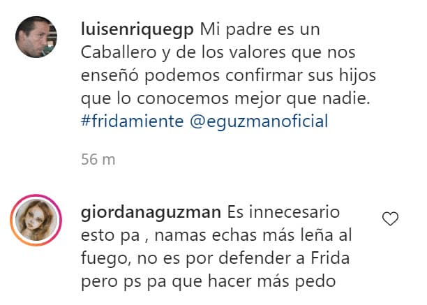 Su hija 
<b>Giordana Guzmán</b>, quien es prima y socia de Frida Sofía en una línea de joyería, escribió a su papá que su comentario podría empeorar las cosas.
<br>