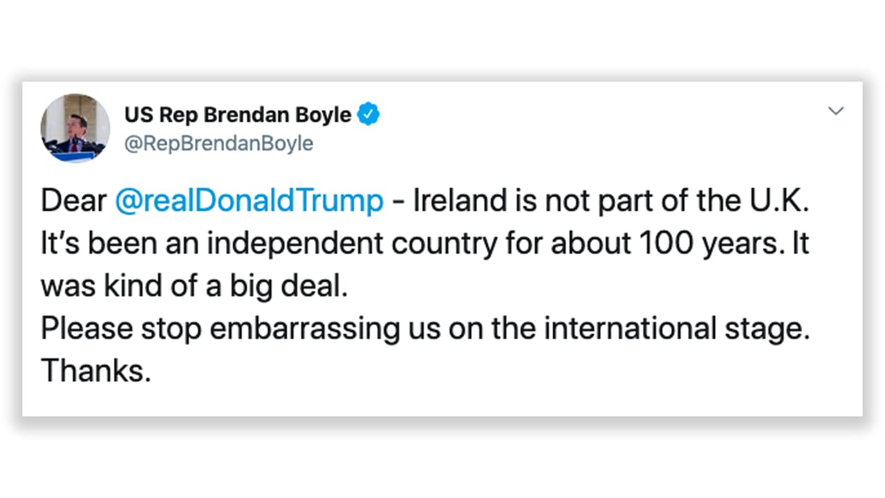 <b>Confusión entre Irlanda y Reino Unido, parte 1</b>. Durante una entrevista antes de su primer encuentro con la primera ministra británica Theresa May en 2018, Trump dijo: “Creo que a la gente en el Reino Unido, Escocia, Irlanda, les gusto mucho”. Esto se convirtió en una de las frases que utilizaron los que criticaron sus visita en las protestas. “Irlanda no es parte del Reino Unido. Ha sido un país independiente durante aproximadamente 100 años (...) Por favor, deja de avergonzarnos en el escenario internacional” 
<a href="https://twitter.com/RepBrendanBoyle/status/1017587923028504577" target="_blank">escribió el congresista demócrata Brendan Boyle</a>. 
<br>