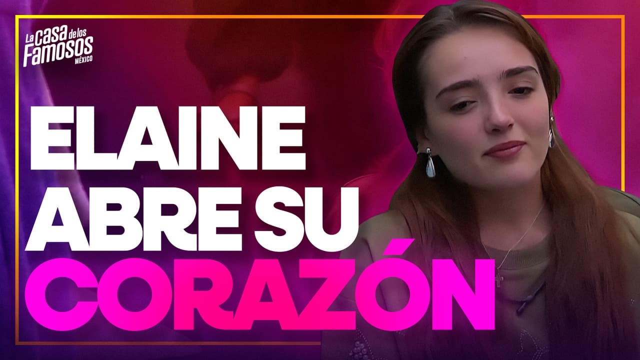 Elaine habla del RECHAZO que ha sufrido en la vida y como le impacta en La Casa