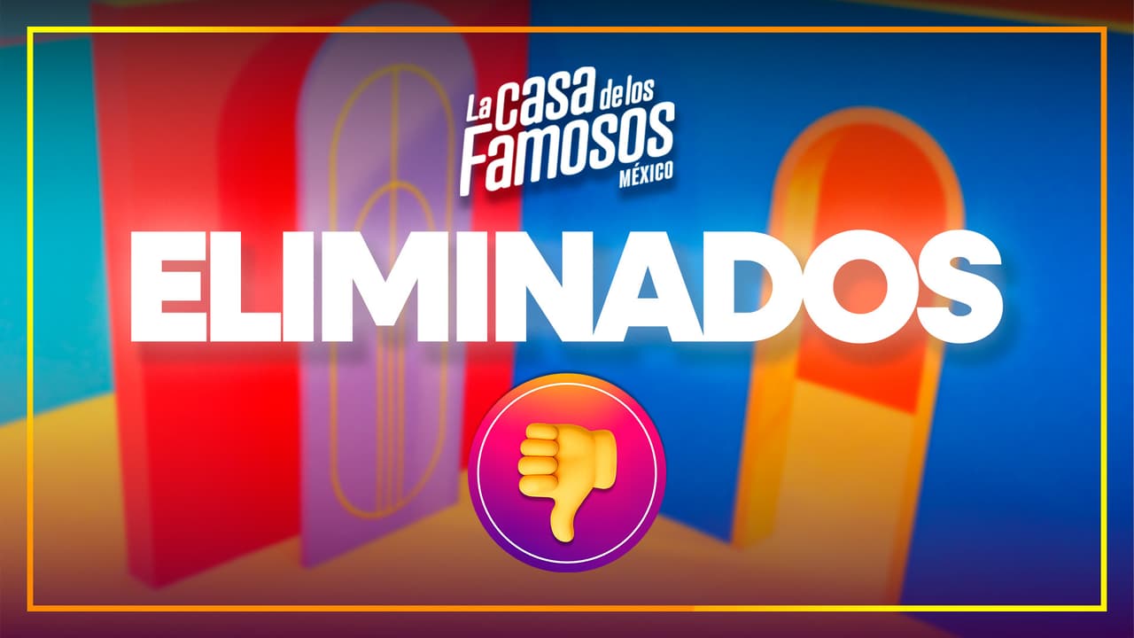 ¿Quiénes han sido eliminados de La Casa de los Famosos México 2025? Te contamos todo