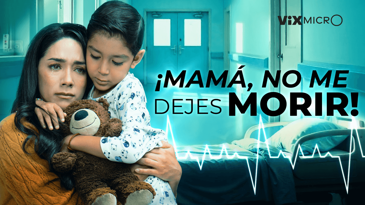 Mamá, No Me Dejes Morir, microdrama de ViX.