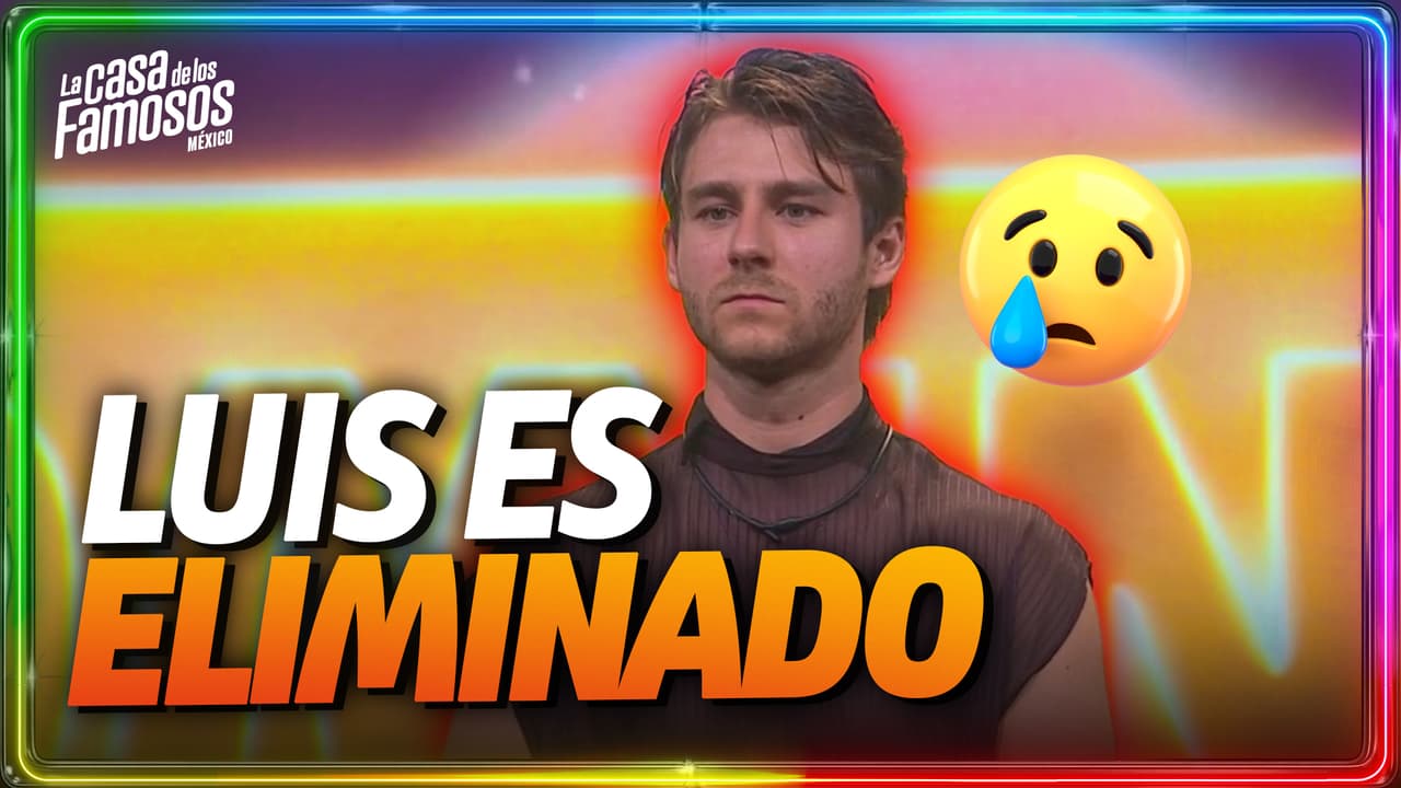Luis se convierte en el SEXTO ELIMINADO de La Casa de los Famosos México