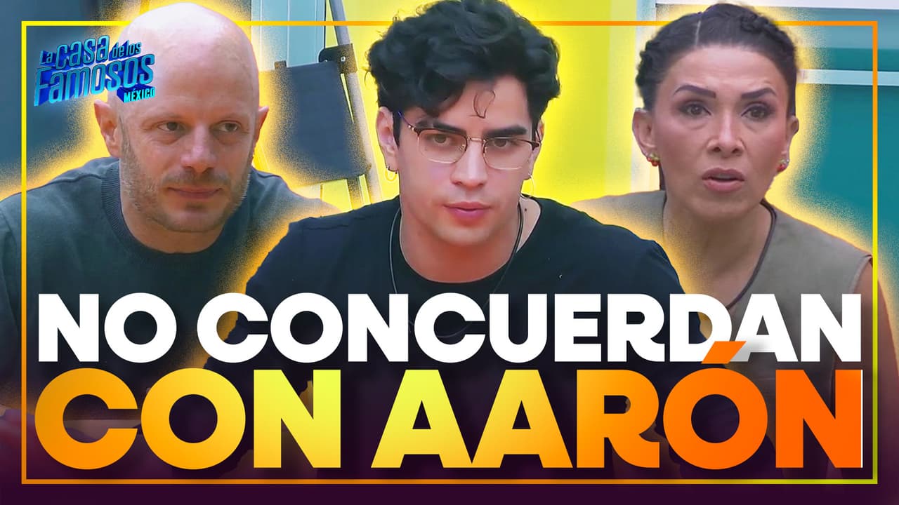 ¡Quieren que Aarón ENTIENDA!: La Casa no comparte esta OPINIÓN de Aarón