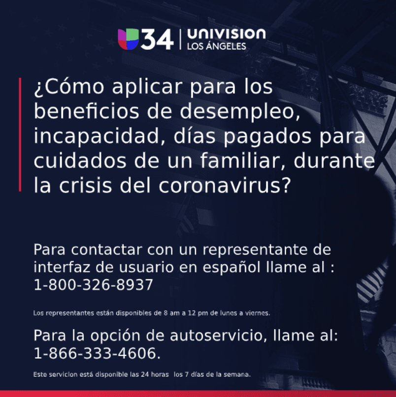 Una de las principales necesidades de estos días está relacionada con la pérdida total o parcial de horas de empleo, por ello contactar al 
<a href="https://www.edd.ca.gov/Unemployment/UI_Automated_Self-Service_Line.htm" target="_blank">Departamento de Desempleo de California</a> o verificar la información disponible en español puede ayudarte a realizar tus reclamos de desempleo desde tu casa.
<br>
<br>
<a href="https://www.univision.com/local/los-angeles-kmex/si-eres-un-trabajador-afectado-por-la-crisis-del-coronavirus-te-decimos-como-aplicar-al-programa-de-ayuda-de-california">Estos son los beneficios que puedes recibir si ere un trabajador afectado por la crisis del coronavirus.</a>