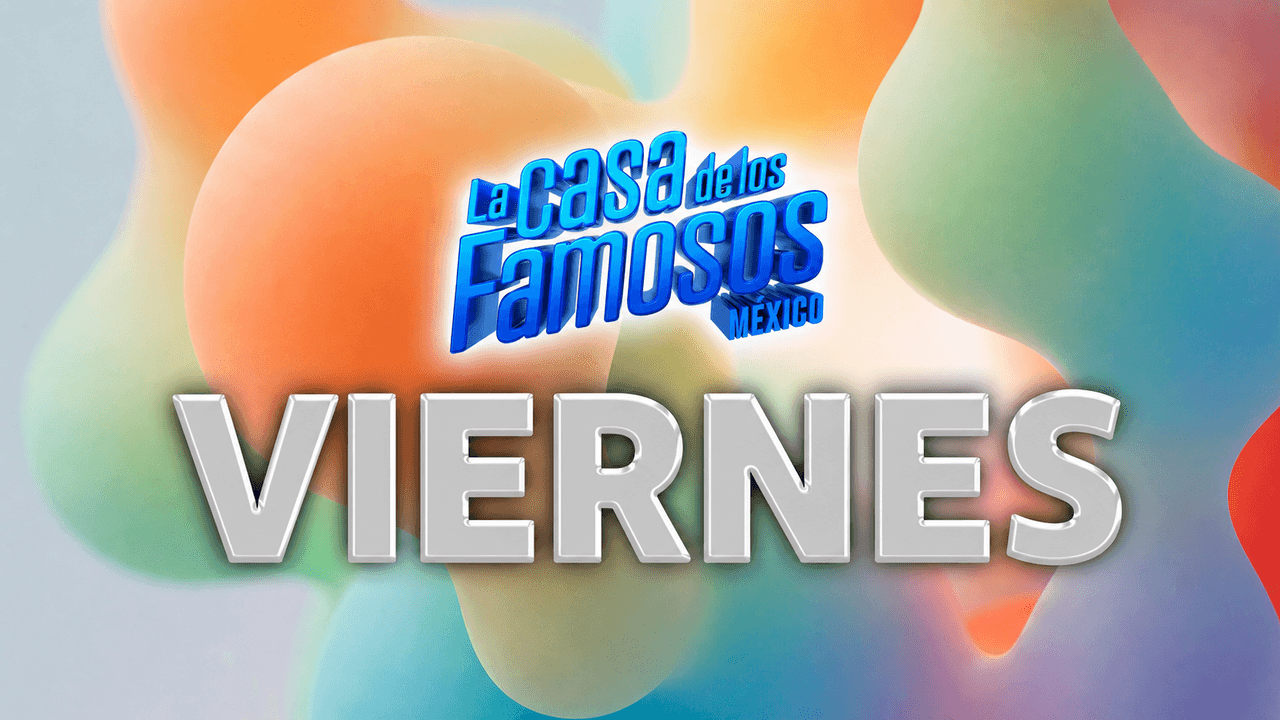 ¿Qué ocurre cada viernes en La Casa de los Famosos México 2026?
